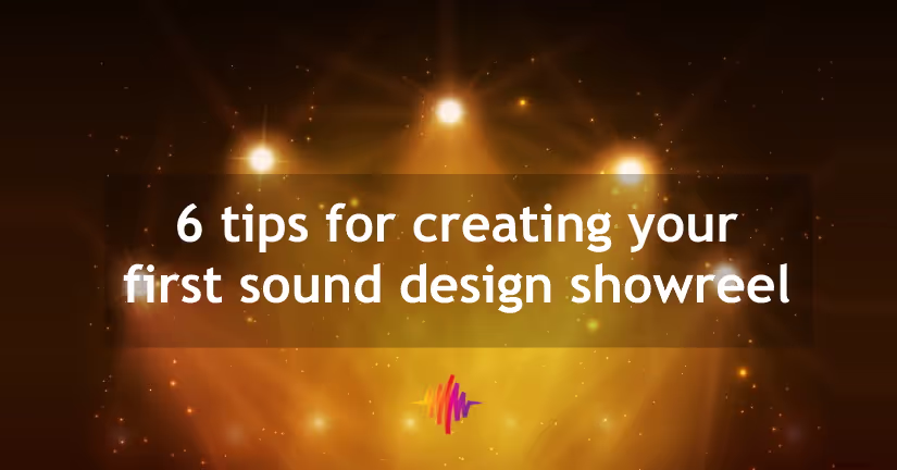 Tips for making your first sound design reel