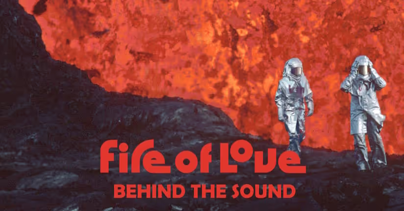 Fire of Love Documentary Sound
