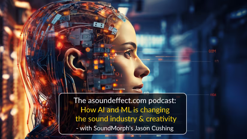 What AI and ML means for audio industry and creativity - the A Sound Effect Podcast