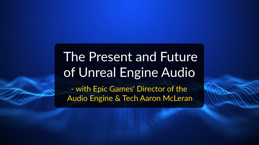 The Present and Future of Unreal Engine Game Audio