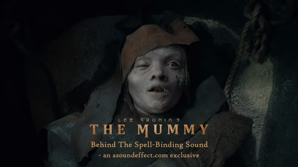Crafting the Skin-Crawling Sound of 'Lee Cronin's The Mummy' – with Peter Albrechtsen, Garret Farrell & Gabriel Gutiérrez
