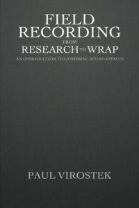 Cover of Field Recording From Research to Wrap by Paul Virostek