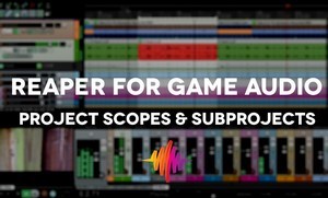 REAPER project scopes and subprojects for game audio