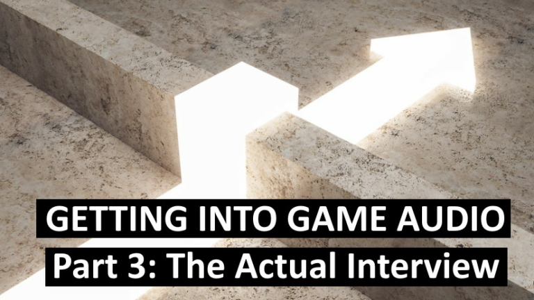 Getting into game audio part 3 the actual interview