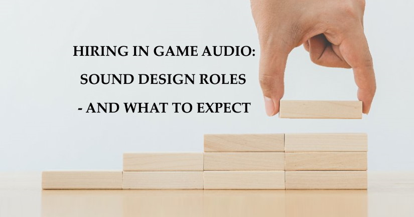 Hiring in Game Audio: Sound Design Roles and What To Expect