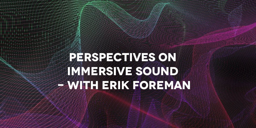 Erik Foreman from Dolby gives us the insider perspective on immersive sound