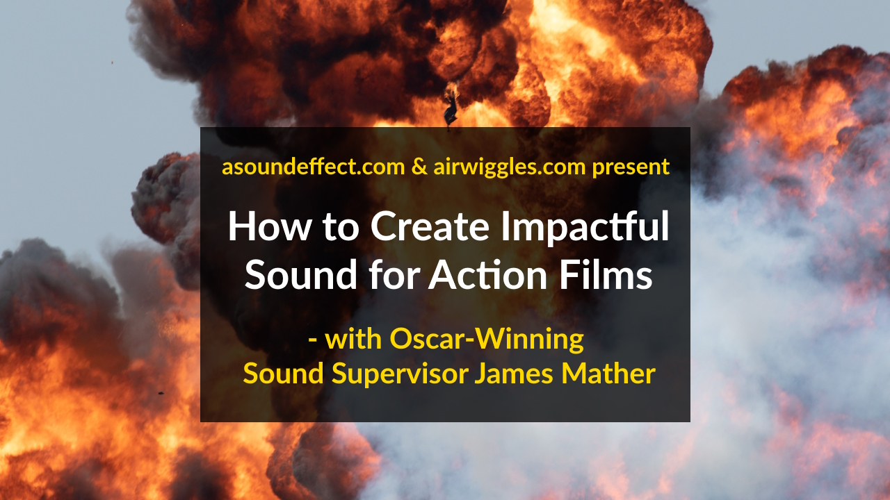 How to Create Impactful Sound for Action Films - an AirCon interview with Oscar-winning Sound Supervisor James Mather