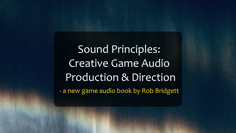 Rob Bridgett Sound Principles game audio book