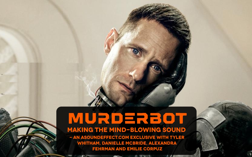 Making Murderbot's Mind-Blowing Sound - a sonic deep-dive with Tyler Whitham, Danielle McBride, Alexandra Fehrman and Emilie Corpuz