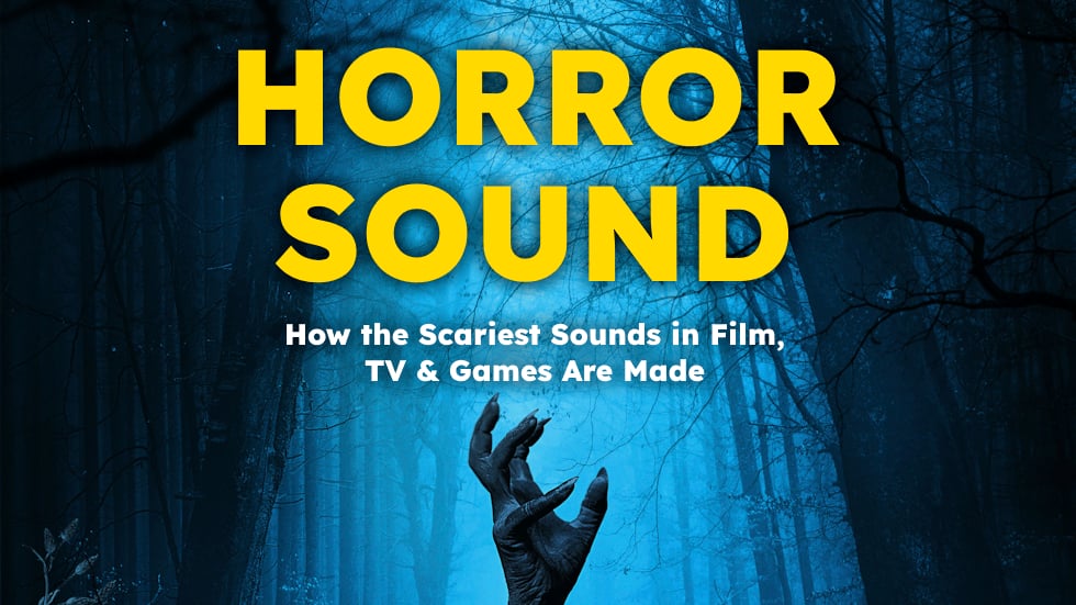 Horror Sound: How the Scariest Sounds in Film, TV & Games Are Made