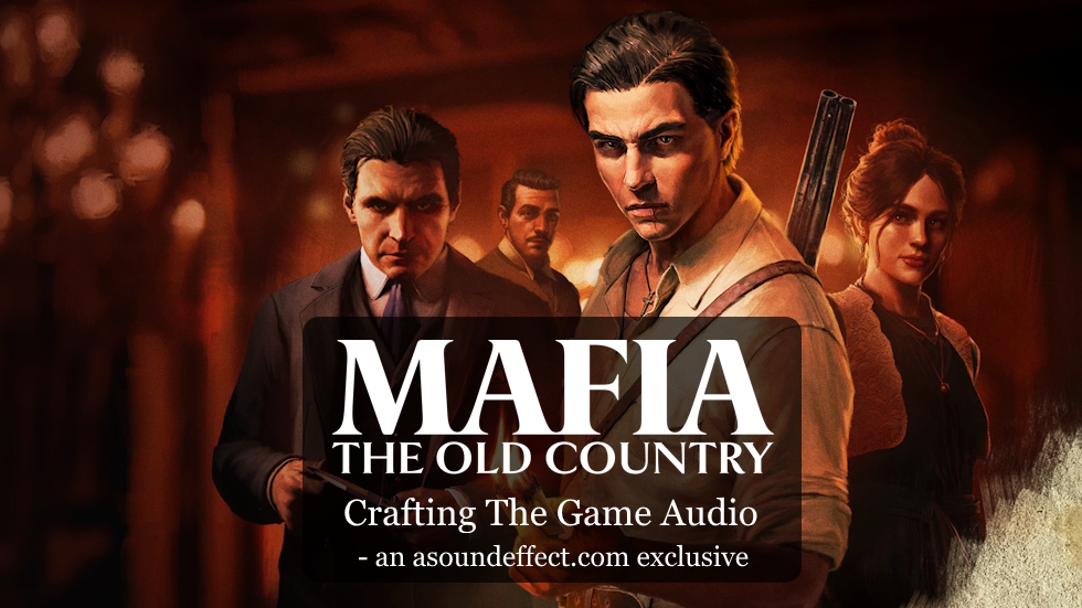 Making ‘Mafia: The Old Country’s Masterfully-Crafted Game Audio