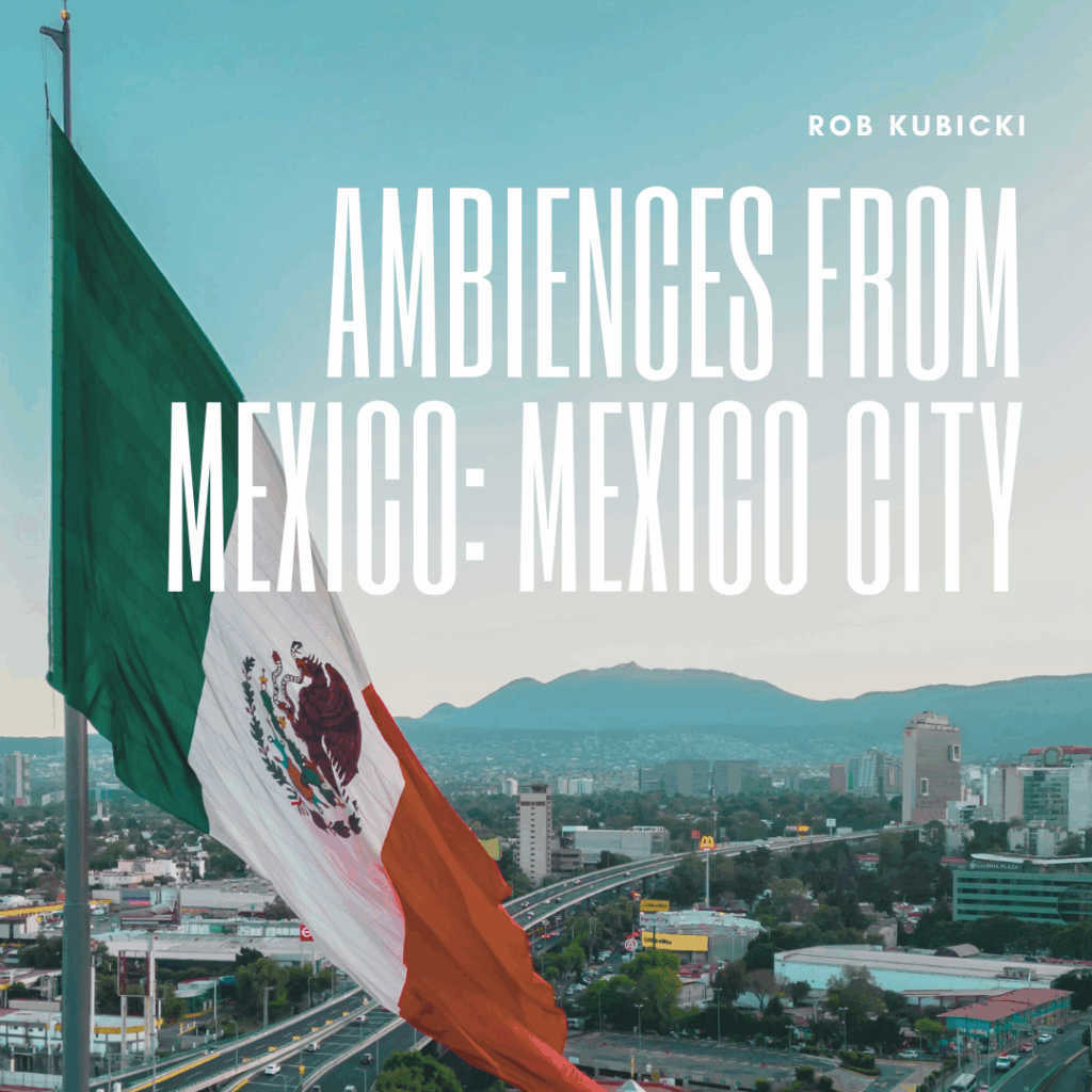 Ambiences from Mexico: Mexico City