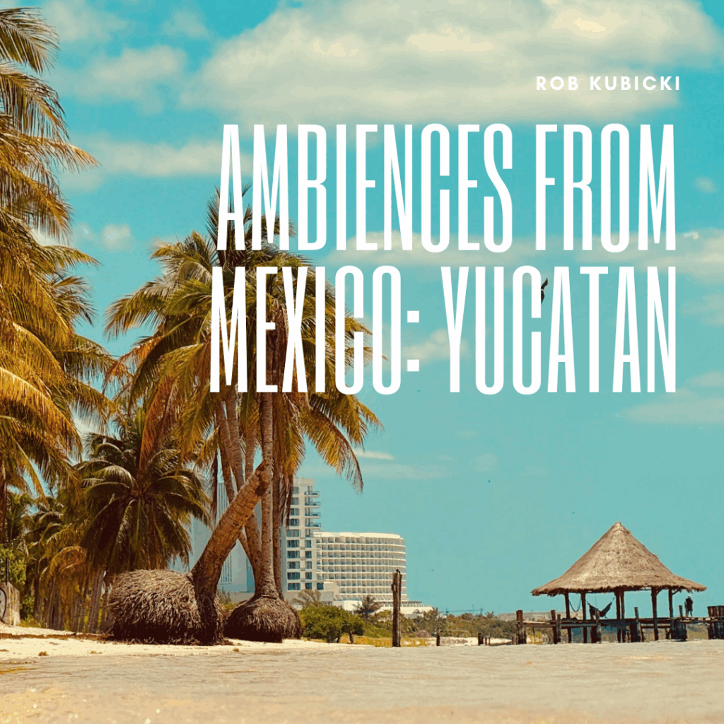 Ambiences from Mexico: Yucatan