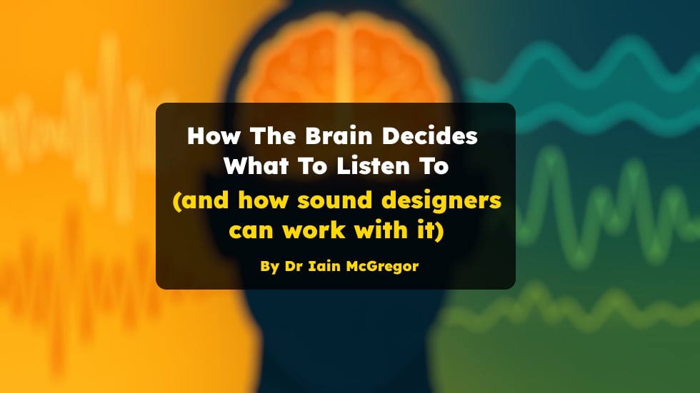 How the Brain Decides What to Listen To (and How Sound Designers Can Work With It)