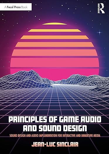 Cover of Principles of Game Audio and Sound Design by Jean-Luc Sinclair