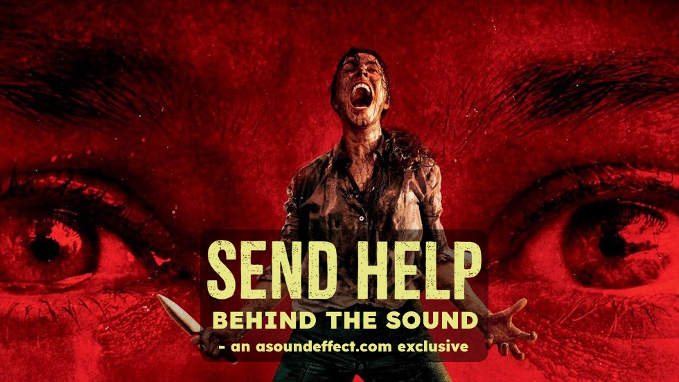 Behind Send Help’s Dynamic Sound – with Marti D. Humphrey and Gregory H. Watkins