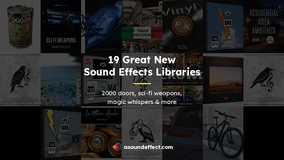 19 great new sound effects libraries: 2000 doors, sci-fi weapons, magic whispers & more