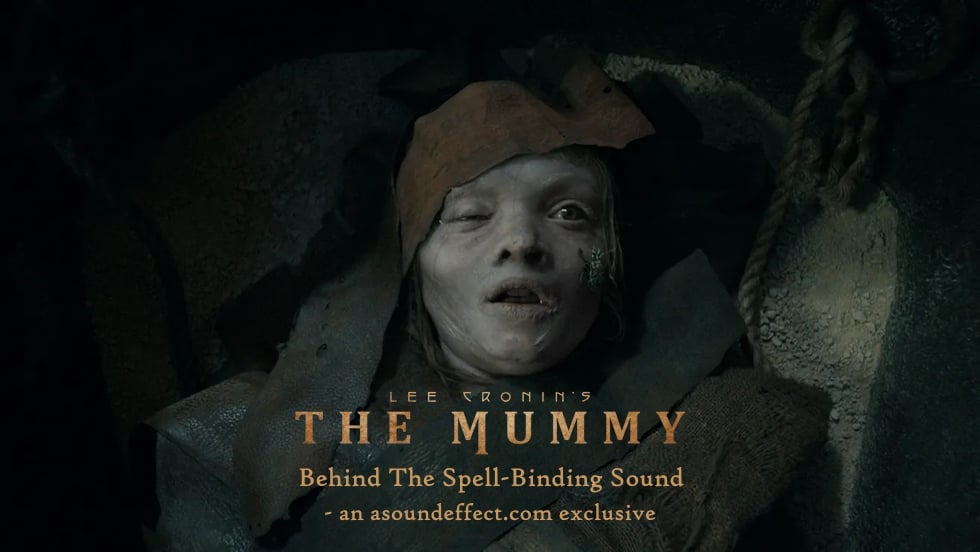 Crafting Spell-binding Sound for ‘Lee Cronin’s The Mummy’ – with Peter Albrechtsen, Gabriel Gutiérrez and Garret Farrell