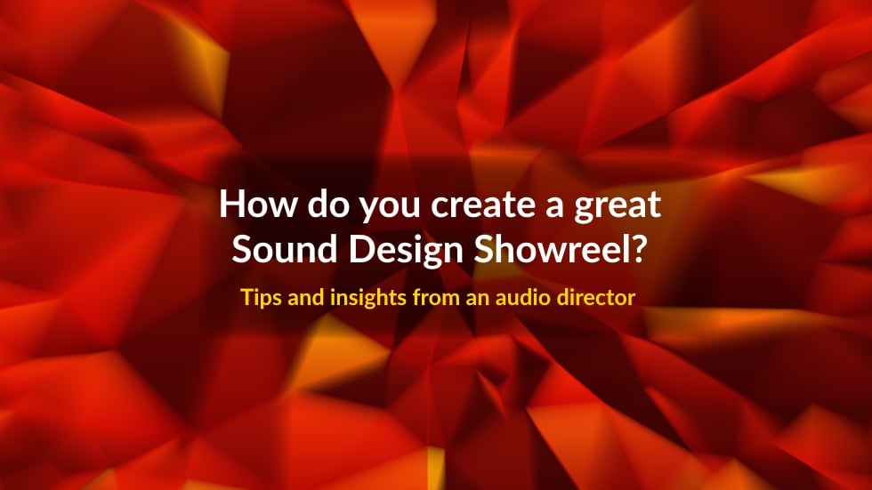 How do you create a great sound design showreel? – with Audio Director Tom Johnson
