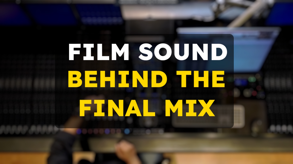 Film Sound: Behind The Final Mix