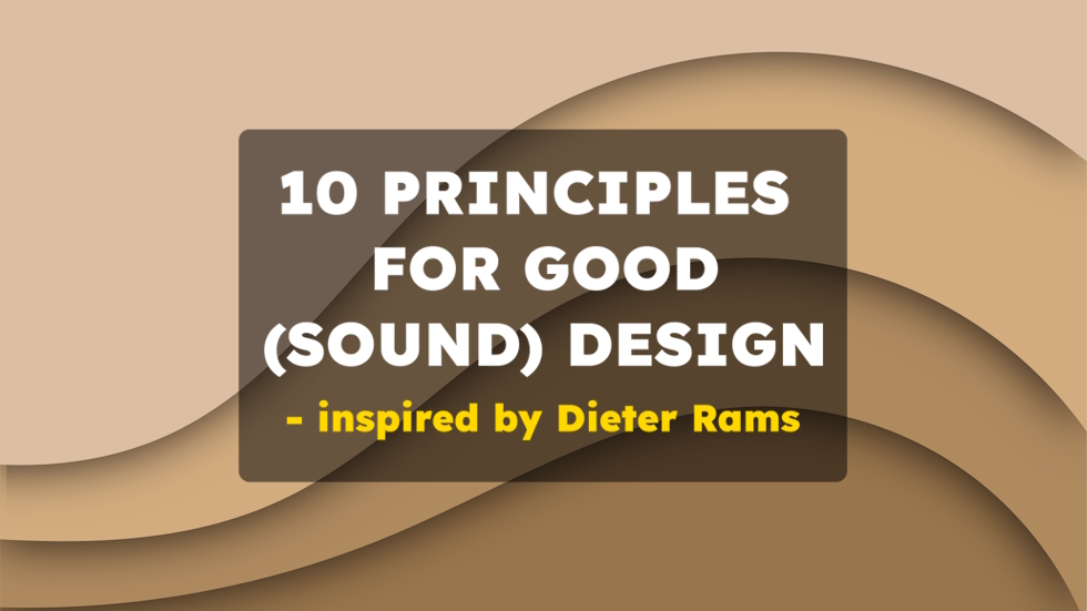 10 principles for good (sound) design – inspired by Dieter Rams