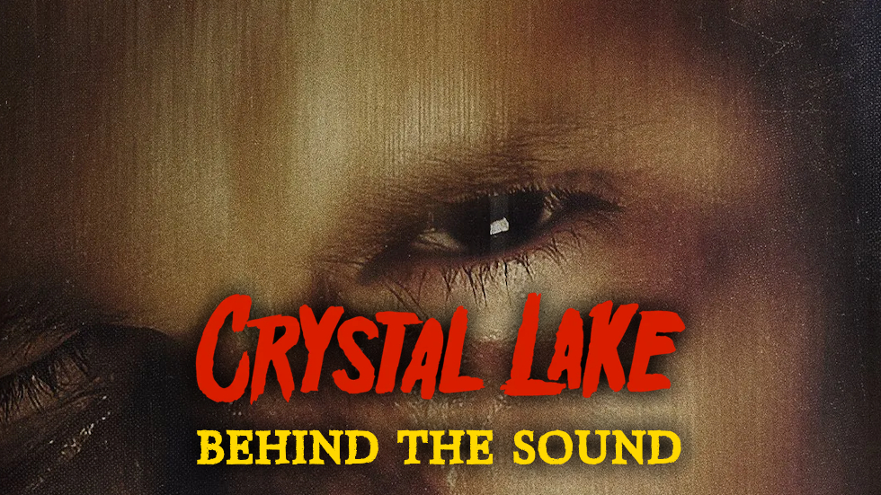 How the finely-tuned horror sound for ‘Crystal Lake’ was made: