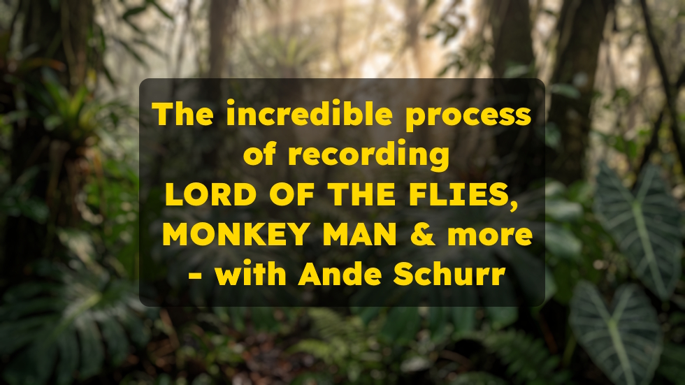 The incredible process of recording LORD OF THE FLIES, MONKEY MAN & more – with Ande Schurr