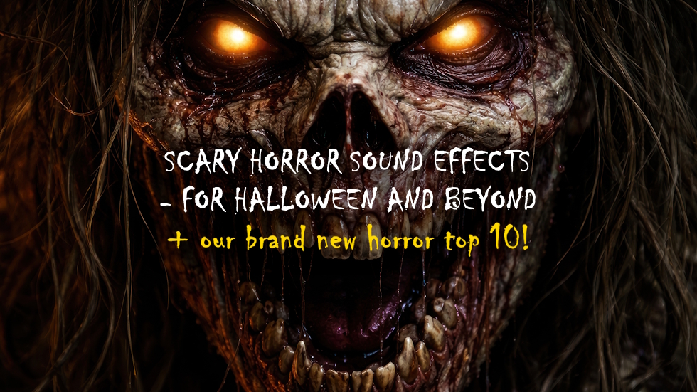 Scary new sound effects for Halloween and beyond + our brand new horror top 10!